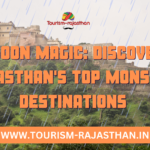 Monsoon Magic Discovering Rajasthan's Top Monsoon Destinations